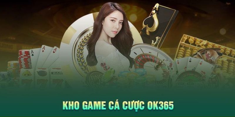 Kho game đẳng cấp tại OK365 được quan tâm bậc nhất