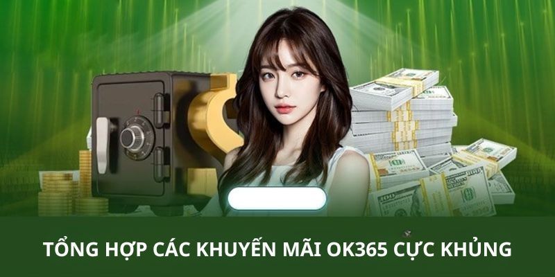 Tổng hợp các chương trình khuyến mãi hấp dẫn tại OK365